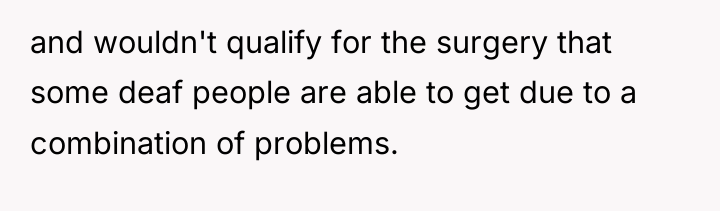 and wouldn't qualify for the surgery that some deaf people...