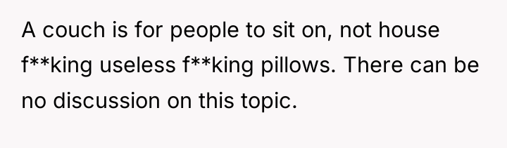 A couch is for people to sit on, not house...