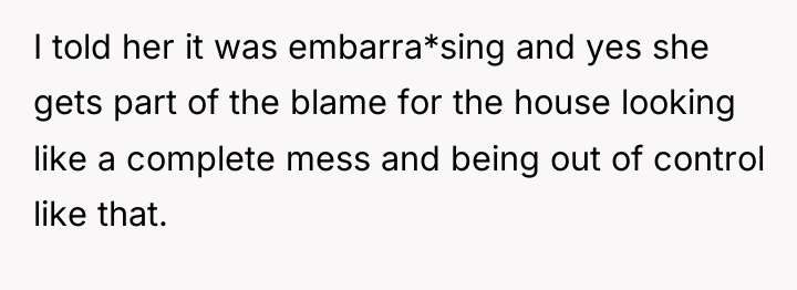 I told her it was embarra*sing and yes she gets...