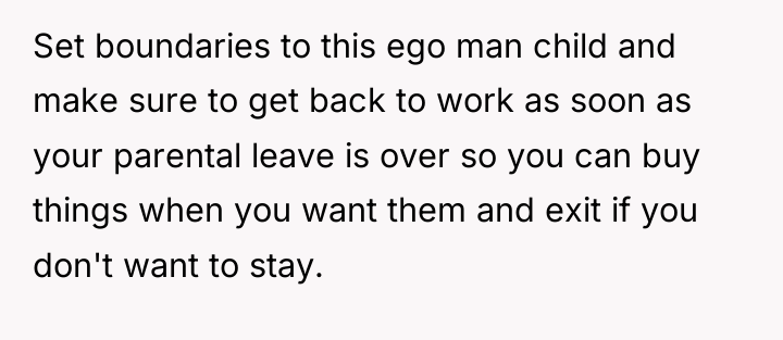 Set boundaries to this ego man child and make sure...