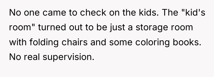 No one came to check on the kids. The "kid's...