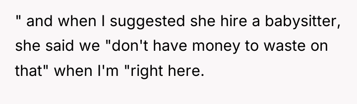 " and when I suggested she hire a babysitter, she...