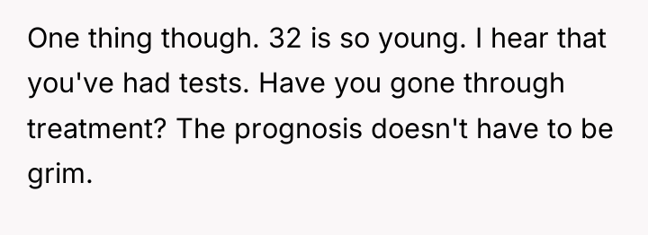 One thing though. 32 is so young. I hear that...