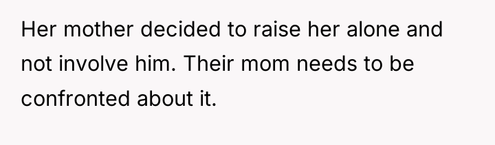 Her mother decided to raise her alone and not involve...