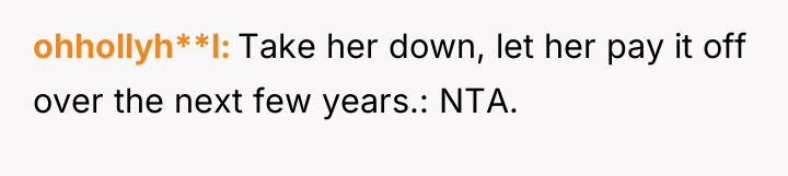 ohhollyh**l Take her down, let her pay it off over...