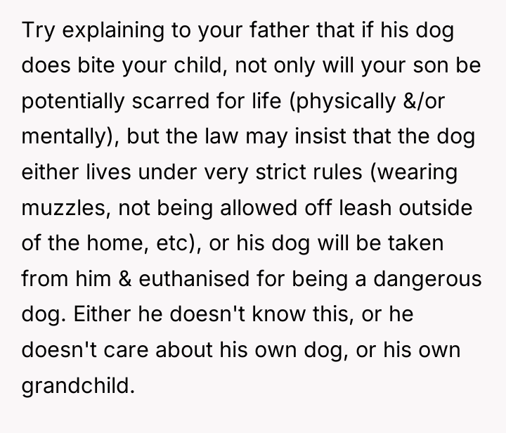 Try explaining to your father that if his dog does...