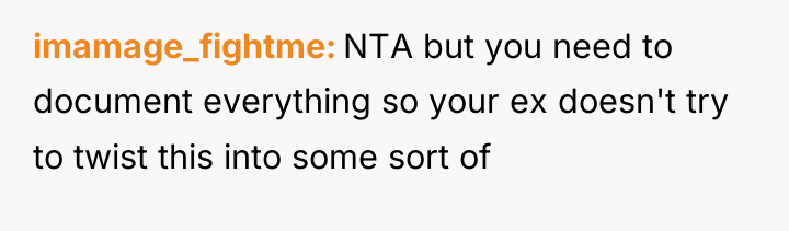 imamage_fightme NTA but you need to document everything so your...