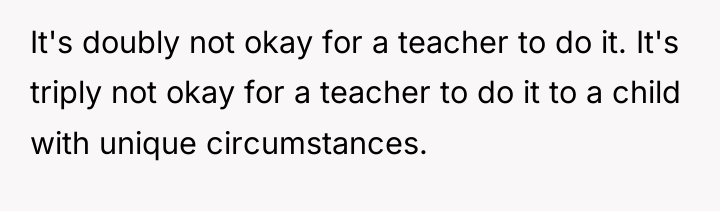 It's doubly not okay for a teacher to do it....