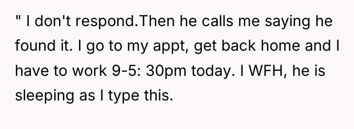 " I don't respond.Then he calls me saying he found...