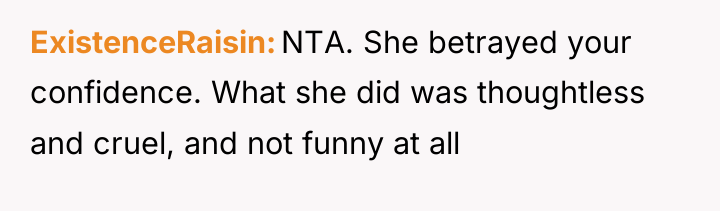 ExistenceRaisin NTA. She betrayed your confidence. What she did was...