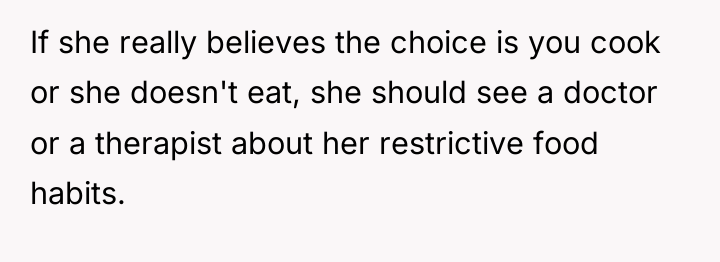 If she really believes the choice is you cook or...
