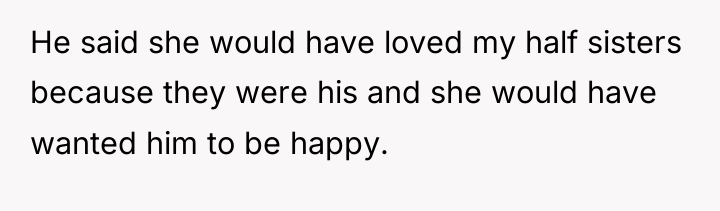 He said she would have loved my half sisters because...