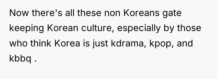 Now there's all these non Koreans gate keeping Korean culture,...