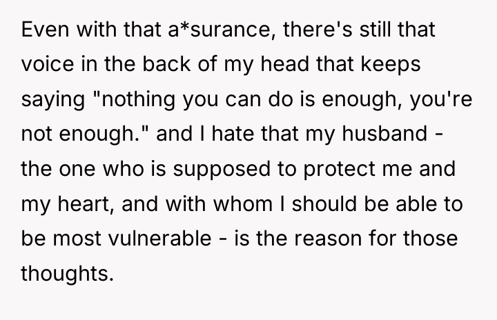 Even with that a*surance, there's still that voice in the...