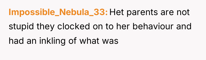 Impossible_Nebula_33 Het parents are not stupid they clocked on to...