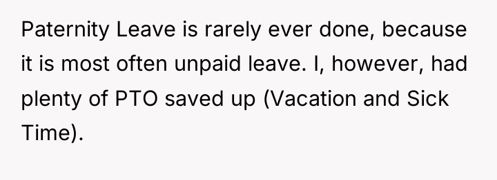 Paternity Leave is rarely ever done, because it is most...