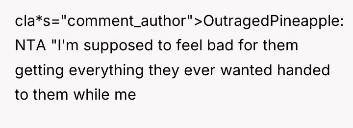 cla*s="comment_author">OutragedPineapple: NTA "I'm supposed to feel bad for them getting...