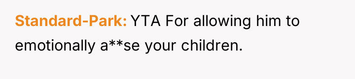 Standard-Park YTA For allowing him to emotionally a**se your children.