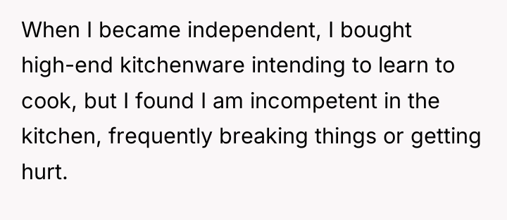When I became independent, I bought high-end kitchenware intending to...