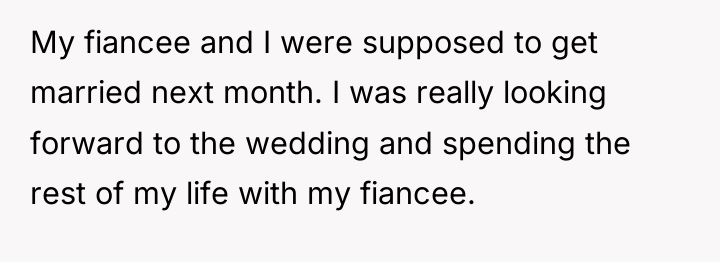My fiancee and I were supposed to get married next...