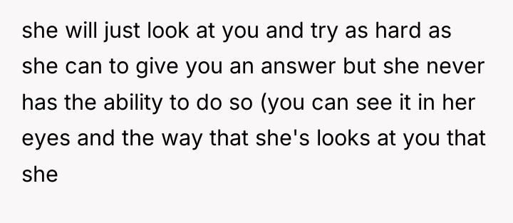 she will just look at you and try as hard...