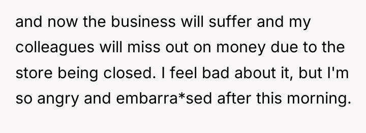 and now the business will suffer and my colleagues will...