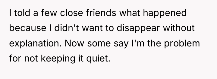 I told a few close friends what happened because I...