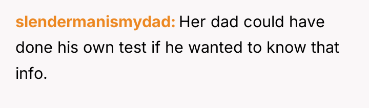 slendermanismydad Her dad could have done his own test if...