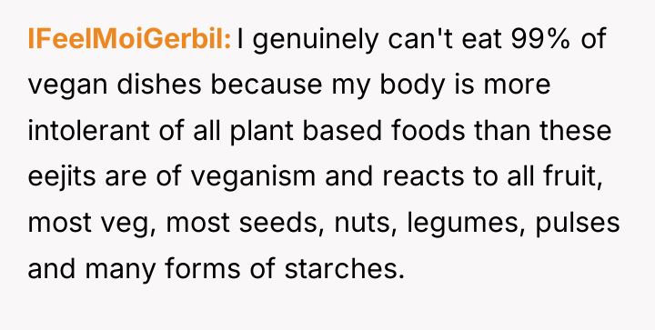 IFeelMoiGerbil I genuinely can't eat 99% of vegan dishes because...