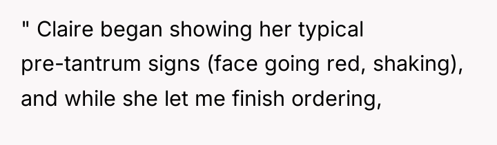 " Claire began showing her typical pre-tantrum signs (face going...