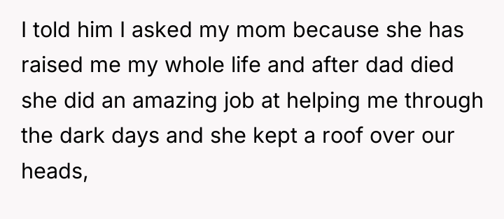 I told him I asked my mom because she has...