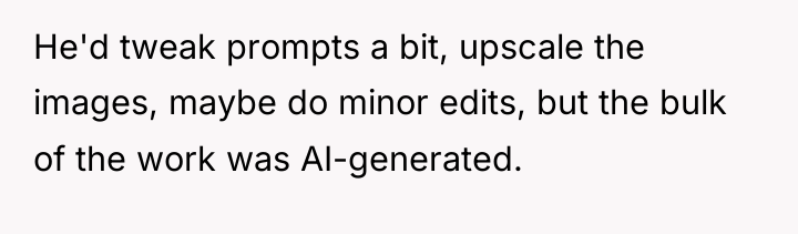 He'd tweak prompts a bit, upscale the images, maybe do...