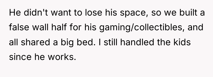 He didn't want to lose his space, so we built...
