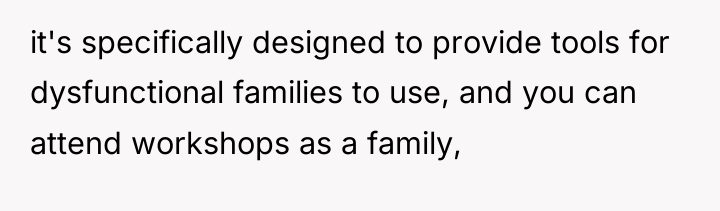 it's specifically designed to provide tools for dysfunctional families to...