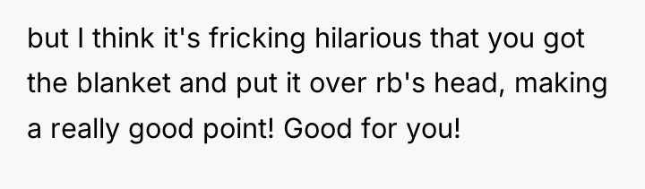 but I think it's fricking hilarious that you got the...