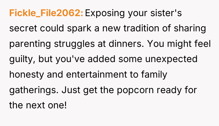 Fickle_File2062 Exposing your sister's secret could spark a new tradition...