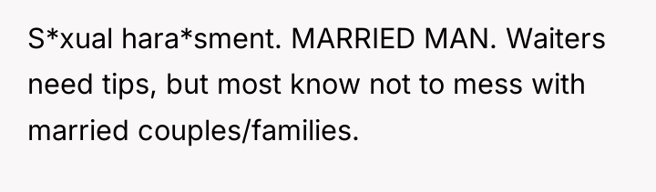 S*xual hara*sment. MARRIED MAN. Waiters need tips, but most know...