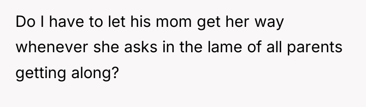 Do I have to let his mom get her way...