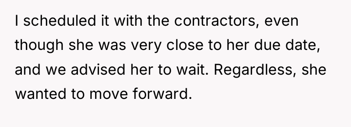 I scheduled it with the contractors, even though she was...