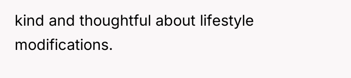 kind and thoughtful about lifestyle modifications.