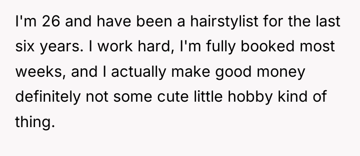 I'm 26 and have been a hairstylist for the last...