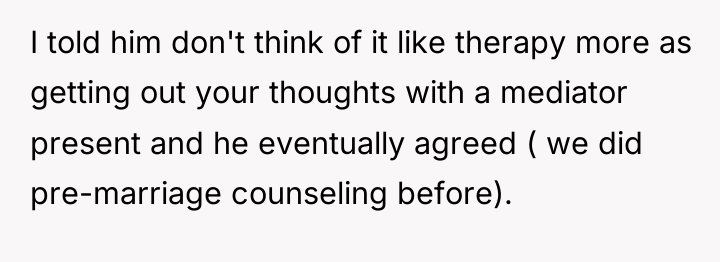 I told him don't think of it like therapy more...