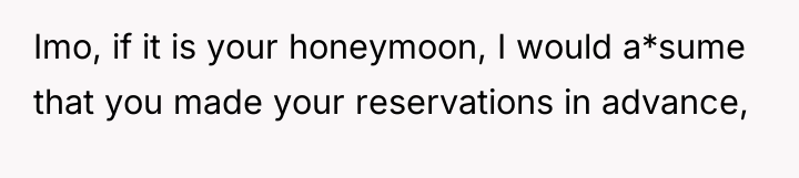 Imo, if it is your honeymoon, I would a*sume that...