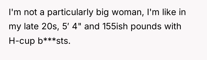 I'm not a particularly big woman, I'm like in my...