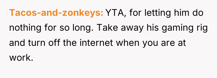 Tacos-and-zonkeys YTA, for letting him do nothing for so long....