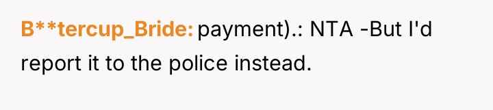 B**tercup_Bride payment).: NTA -But I'd report it to the police...