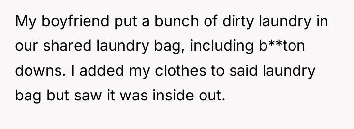 My boyfriend put a bunch of dirty laundry in our...