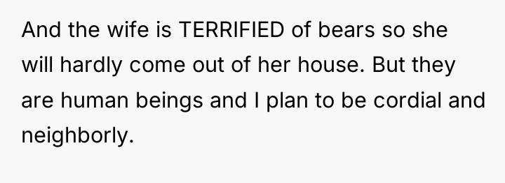 And the wife is TERRIFIED of bears so she will...