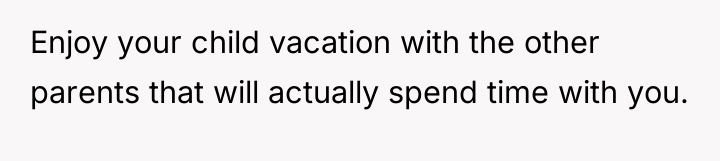 Enjoy your child vacation with the other parents that will...