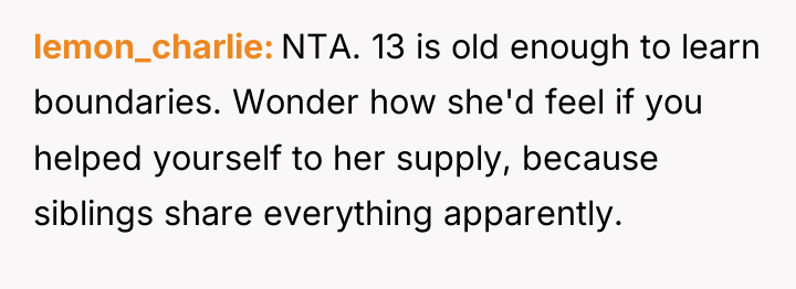 lemon_charlie NTA. 13 is old enough to learn boundaries. Wonder...